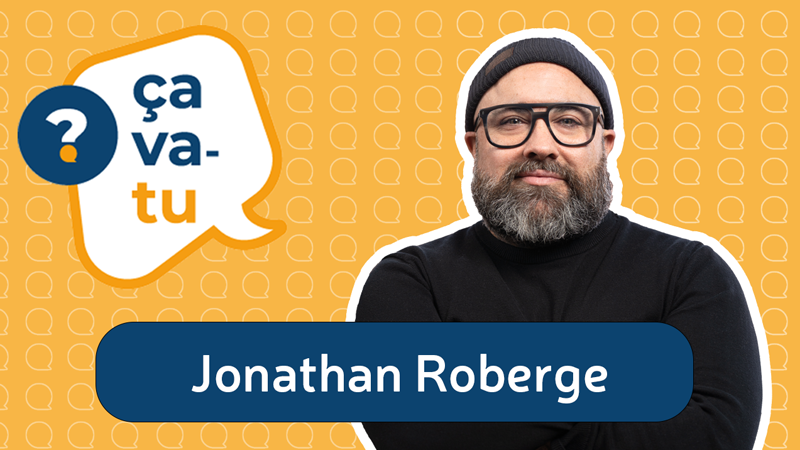 Jonathan Roberge pour le balado Ça va-tu?