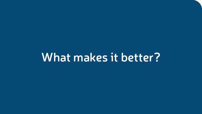 What makes it better?